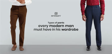 Types of Pants Every Modern Man Must Have in His Wardrobe